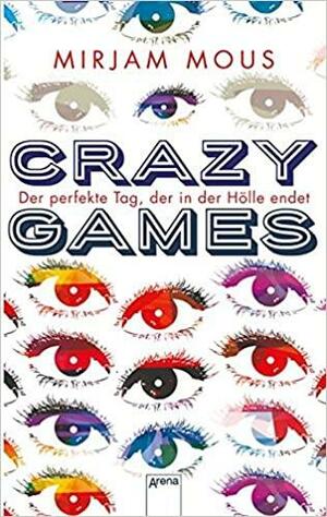 Crazy Games. Der perfekte Tag, der in der Hölle endet by Mirjam Mous