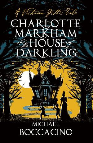 Charlotte Markham and the House of Darkling by Michael Boccacino