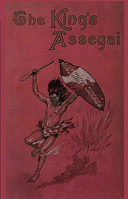 The King's Assegai: A Matabili Story by Bertram Mitford