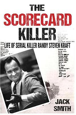 The Scorecard Killer: The Life of Serial Killer Randy Steven Kraft by Jack Smith