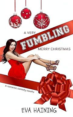 A Very Fumbling Merry Christmas: A Romantic Comedy Novella by Eva Haining