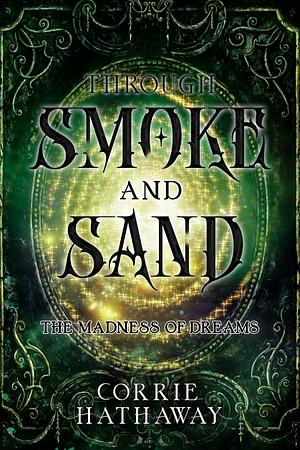Through Smoke and Sand: The Madness of Dreams by Corrie Hathaway