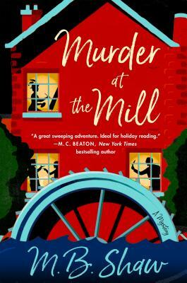Murder at the Mill: The Iris Grey Mysteries #01 by M. B. Shaw