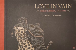 Love in Vain: Robert Johnson 1911-1938 by Mezzo, Jean-Michel Dupont