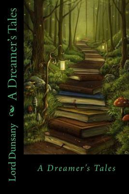 A Dreamer's Tales by Lord Dunsany