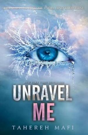 Unravel Me by Tahereh Mafi