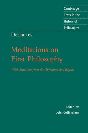 Meditations on First Philosophy: With Selections from the Objections and Replies by René Descartes