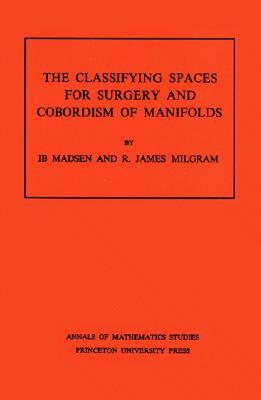 Classifying Spaces for Surgery and Corbordism of Manifolds. (Am-92), Volume 92 by R. James Milgram, Ib Madsen