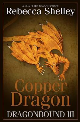 Dragonbound 3: Copper Dragon by Rebecca Shelley