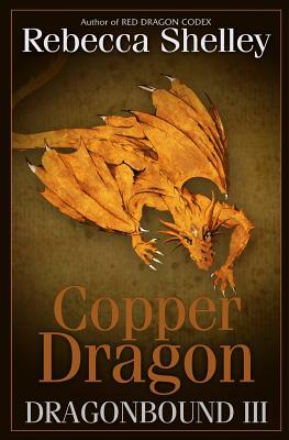 Dragonbound III: Copper Dragon by Rebecca Shelley