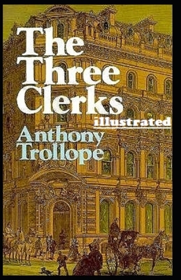 The Three Clerks Illustrated by Anthony Trollope