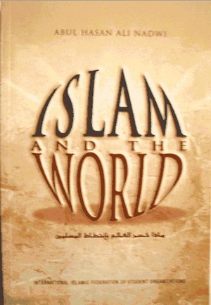 Islam and the World by أبو الحسن علي الندوي, Muhammad Asif Kidwai