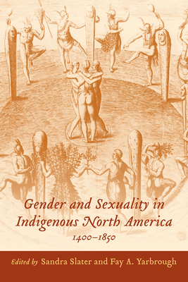 Gender and Sexuality in Indigenous North America, 1400-1850 by 