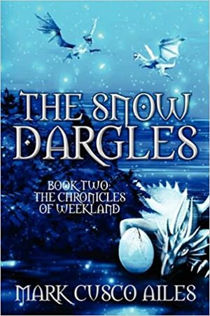 The Snow Dargles: Book Two: The Chronicles of Weekland by Mark Cusco Ailes