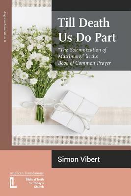 Till Death Us Do Part: The Solemnization of Matrimony in the Book of Common Prayer by Simon Vibert