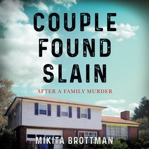 Couple Found Slain: After a Family Murder by Mikita Brottman