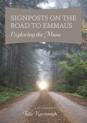 Signposts on the Road to Emmaus: Exploring the Mass by Julie Kavanagh