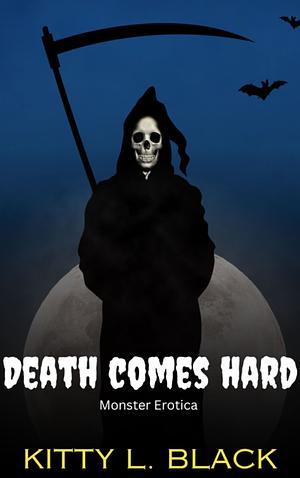 Death Comes Hard : Monster Erotica by Kitty L. Black, Kitty L. Black