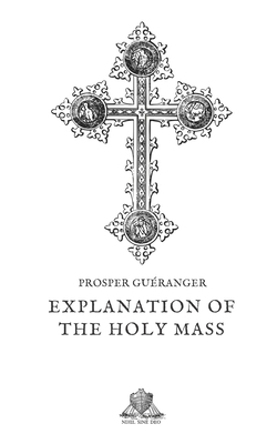 Explanation of the Holy Mass by Prosper Gueranger