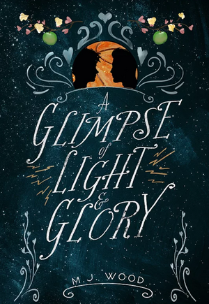 A Glimpse of Light & Glory by M J Wood