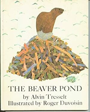 The Beaver Pond by Roger Duvoisin, Alvin Tresselt