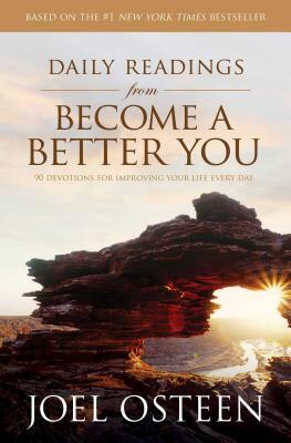 Daily Readings from Become a Better You: 90 Devotions for Improving Your Life Every Day by Joel Osteen