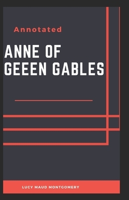 Anne of Green Gables Annotated (100th Anniversary Edition): Lucy Maud Montgomery (Classics, Literature) [Annotated] by L.M. Montgomery