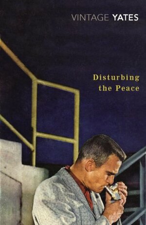 Disturbing the Peace by Richard Yates