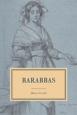 Barabbas: A Dream of the World's Tragedy by Marie Corelli