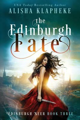 The Edinburgh Fate: Edinburgh Seer Book Three by Alisha Klapheke