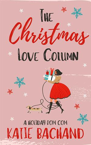 The Christmas Love Column: A laugh-out-loud wholesome Christmas romantic comedy by Katie Bachand, Katie Bachand