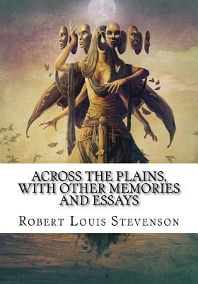 Across the Plains, with Other Memories and Essays by Robert Louis Stevenson