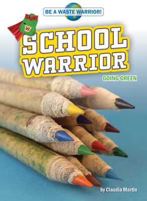 School Warrior: Going Green by Claudia Martin