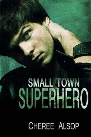 Small Town Superhero by Cheree Alsop