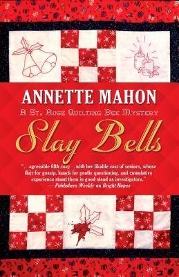 Slay Bells: A St. Rose Quilting Bee Mystery by Annette Mahon