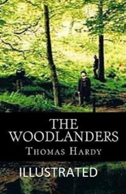 The Woodlanders Illustrated by Thomas Hardy