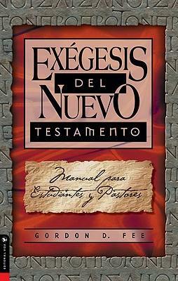 Exégesis del Nuevo Testamento: Manual para estudiantes y pastores by Gordon D. Fee