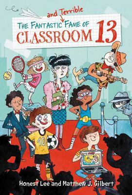 The Fantastic and Terrible Fame of Classroom 13 by Matthew J. Gilbert, Honest Lee, Joëlle Dreidemy
