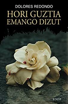 Hori guztia emango dizut by Dolores Redondo