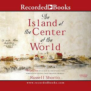 Island in the Center of the World: The Epic Story of Dutch Manhattan, the Forgotten Colony That Shaped America by 