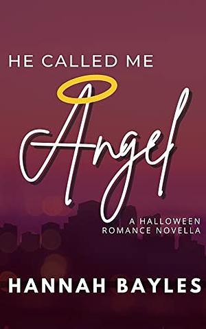 He Called Me Angel by Hannah Bayles, Hannah Bayles