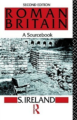 Roman Britain: A Sourcebook by Stanley Ireland