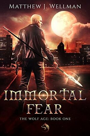 Immortal Fear (The Wolf Age Book 1) by Matthew J. Wellman