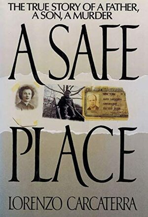 A Safe Place: The True Story of a Father, a Son, A Murder by Lorenzo Carcaterra