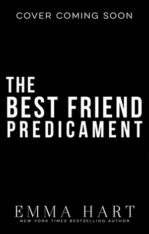 The Best Friend Predicament by Emma Hart