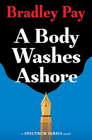 A Body Washes Ashore (Spectrum Series, Book 3) by Bradley Pay