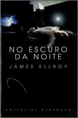 No Escuro da Noite by James Ellroy