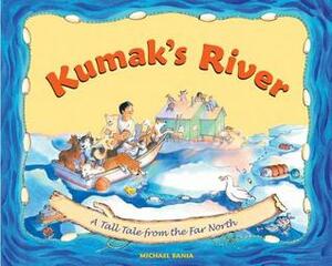 Kumak's River: A Tale from the Far North by Michael Bania
