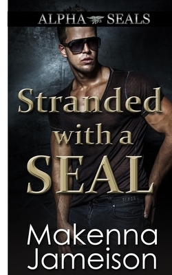 Stranded with a SEAL by Makenna Jameison
