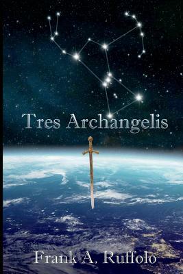 Tres Archangelis by Frank A. Ruffolo